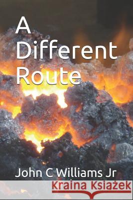 A Different Route John C. William 9781730889776 Independently Published