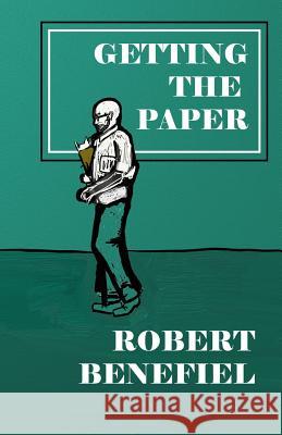 Getting The Paper Robert Benefiel, Robert Benefiel, Robert Benefiel 9781730890079