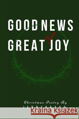 Good News of Great Joy: Christmas Poetry Jenny Bravo 9781730896347