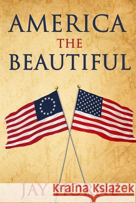 America the Beautiful Jay Horne 9781730898488 Independently Published