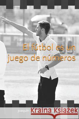 El Fútbol Es Un Juego de Números Blas Sanz, Ignacio 9781730899553