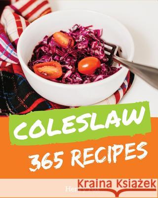 Coleslaw 365: Enjoy 365 Days with Amazing Coleslaw Recipes in Your Own Coleslaw Cookbook! [book 1] Henry Fox 9781730903380