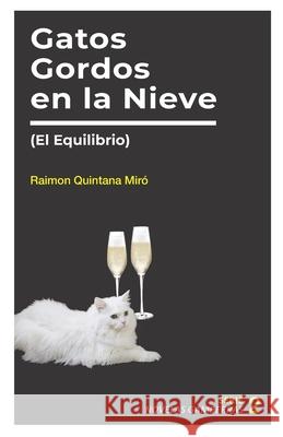 Gatos Gordos en la Nieve: (El Equilibrio) Raimon Quintan 9781730907234 Independently Published