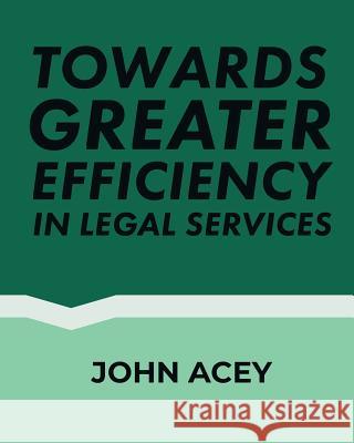 Towards greater efficiency in legal services Acey, John 9781730916748 Independently Published