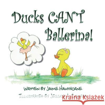 Ducks Can't Ballerina Jessica J. Conrad Jaime Hawthorne 9781730921940