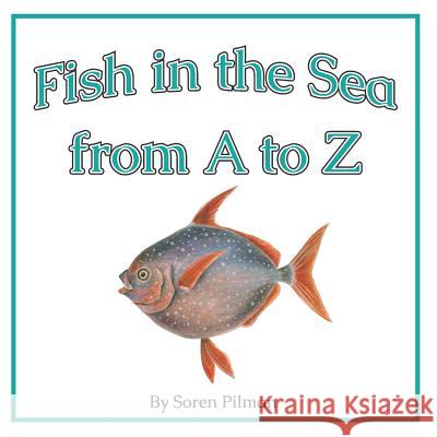 Fish in the Sea from A to Z Soren Pilman 9781730922947 Independently Published