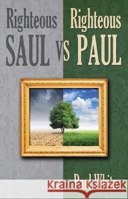 Righteous Saul vs. Righteous Paul Paul White 9781730929601