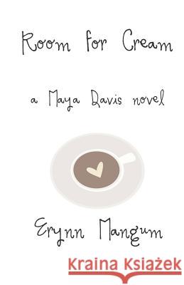 Room for Cream: A Maya Davis Novel Erynn Mangum 9781730931147