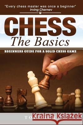 Chess the Basics: Beginners Guide for a Solid Chess Game Top Pick Lewis Conrad 9781730932731