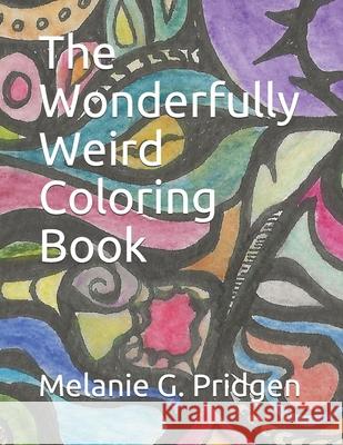 The Wonderfully Weird Coloring Book Melanie Gail Pridgen 9781730936777 Independently Published