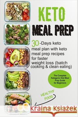 Keto Meal Prep: The Complete Ketogenic Diet Meal Prep Guide for Beginners: 30 Days Keto Meal Plan with Keto Meal Prep Recipes for Fast Lourdes Jefferson 9781730942983