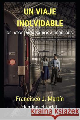 Un viaje inolvidable: Relatos para sabios y rebeldes Fleming, Editorial 9781730948398 Independently Published