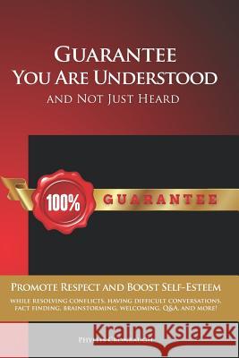 Guarantee You Are Understood and Not Just Heard: Promote Respect and Boost Self-Esteem While Resolving Conflicts, Having Difficult Conversations, Fact Michael Kravets Point Graphicskc Phyllis Cronbaugh 9781730951893