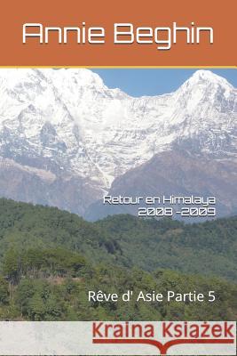 Retour en Himalaya 2008 -2009: Rêve d' Asie Partie 5 Beghin, Annie 9781730954382 Independently Published