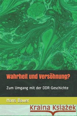 Wahrheit und Versöhnung?: Zum Umgang mit der DDR-Geschichte Grimmer, Reinhard 9781730960352 Independently Published