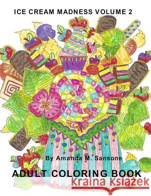 Ice Cream Madness Volume 2: Adult Coloring Book Amanda M. Sansone 9781730960789 Independently Published