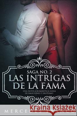 Las Intrigas De La Fama: Una novela romántica llena de emociones y erotismo Franco, Mercedes 9781730961137 Independently Published