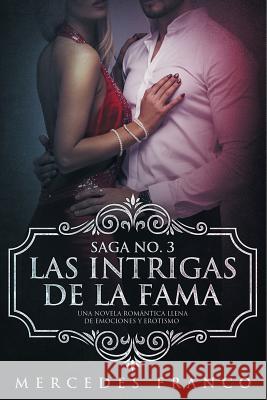 Las Intrigas de la Fama: Una novela romántica llena de emociones y erotismo Franco, Mercedes 9781730965142 Independently Published