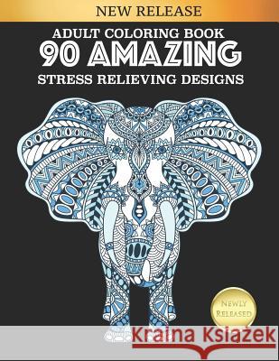 Adult Coloring Book 90 Amazing Stress Relieving Designs: Jumbo Book Selah Works 9781730968822
