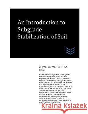 An Introduction to Subgrade Stabilization of Soil J. Paul Guyer 9781730969034
