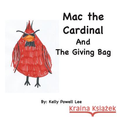 Mac the Cardinal and the Giving Bag Kelly Powell Lee 9781730970887