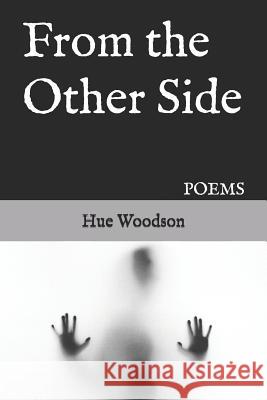 From the Other Side: Poems Hue Woodson 9781730973642 Independently Published