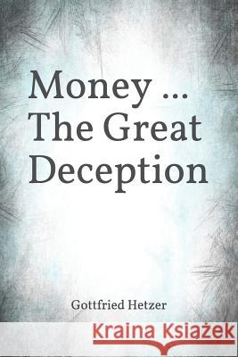 Money ... The Great Deception Hetzer, Gottfried 9781730976490