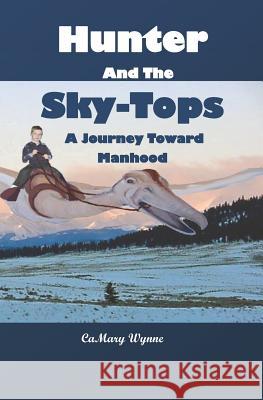 Hunter and the Sky-Tops: A Journey Toward Manhood Camary Wynne 9781730977183