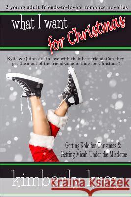 What I Want for Christmas: Two Young Adult Romance Novellas Kimberly Krey 9781730978555