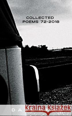 Collected Poems 72-2018 Dave Head 9781730979989 Independently Published