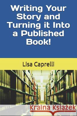 Writing Your Story & Turning it Into a Published Book Caprelli, Lisa 9781730980756