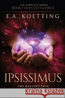 Ipsissimus: The Master's Path Timothy Donaghue Hampton Lamoureux E. a. Koetting 9781730985744