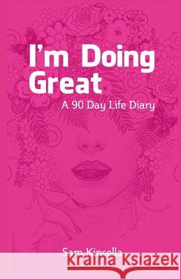 I'm Doing Great: A 90 Day Life Diary Sam Kinsella 9781730987328