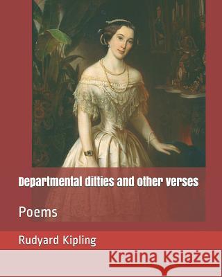 Departmental Ditties and Other Verses: Poems Rudyard Kipling 9781730989889