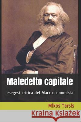 Maledetto capitale: esegesi critica del Marx economista Galavotti, Enrico 9781730992247 Independently Published