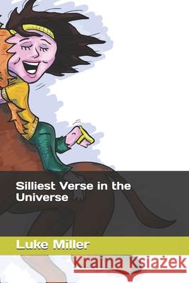 Silliest Verse in the Universe Luke Miller 9781730995538 Independently Published
