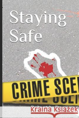 Staying Safe: How to Avoid Becoming the Victim of Crime and Terrorism Robert L. Bryan 9781730995712 