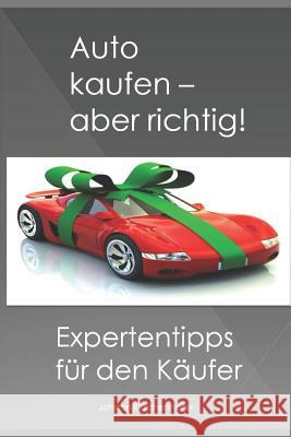 Auto kaufen - aber richtig! Expertentipps für den Käufer Kirschenhofer, Johann 9781730996153