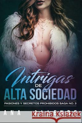 Intrigas de Alta Sociedad: Pasiones y secretos prohibidos Allende, Ana 9781731001276 Independently Published