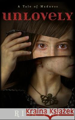 Unlovely: A Tale of Madness Risa Fey 9781731001290 Independently Published
