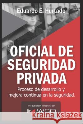 Oficial de Seguridad Privada: Tu puedes hacer la diferencia Hurtado, Eduardo E. 9781731020864