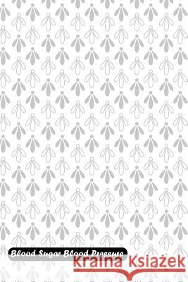 Blood Sugar Blood Pressure: Elegant Decorative Light Grey Geometric Floral Cover Shamrock Logbook 9781731026095 Independently Published