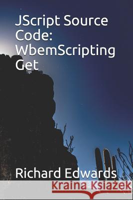 JScript Source Code: WbemScripting Get Edwards, Richard 9781731026187 Independently Published