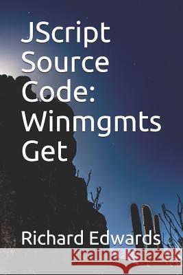 JScript Source Code: Winmgmts Get Richard Edwards 9781731026637 Independently Published