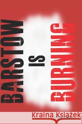 Barstow Is Burning Austin Kennedy 9781731026651 Independently Published