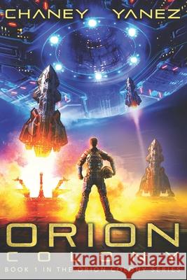 Orion Colony: An Intergalactic Space Opera Adventure Jonathan Yanez J. N. Chaney 9781731028945