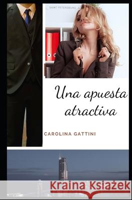 Una Apuesta Atractiva Carolina Gattini 9781731029386 Independently Published