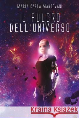 Il fulcro dell'universo Maria Carla Mantovani 9781731033437 Independently Published