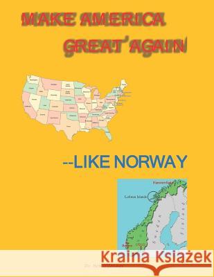 Make America Great Again--Like Norway Bob O'Connor 9781731034151 Independently Published