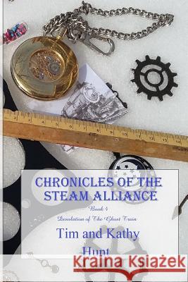 Chronicles of The Steam Alliance: Book 4 Desolation of The Ghost Train Hunt, Kathy 9781731039491 Independently Published